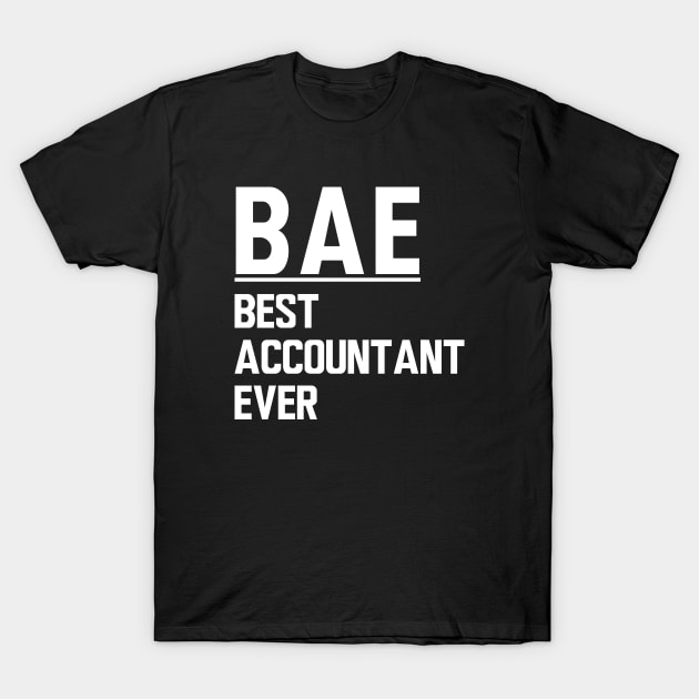 Accountant - BAE Best Accountant Ever T-Shirt by KC Happy Shop